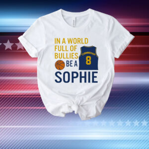 Sophie Cunningham  In A World Full Of Bullies Be A Sophie T-Shirt